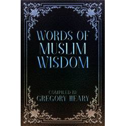 Islamic Gifts Words of Muslim Wisdom - Islamic Book - Wisdom from Prophet, Sahabah, and Islamic Scholars - eBook - By Gregory Heary at Riwaya