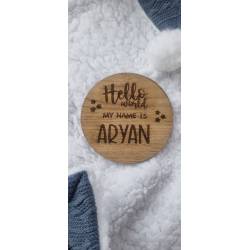 Perfect Gift &nbsp;Welcome your little one to the world with this beautiful&nbsp;"Hello World" Baby Announcement Disc! Measuring 10cm x 10cm, this round wooden disc is engraved with "Hello World, My Name Is..." and can be personalised with your baby's name. Perfect for newborn photos, birth announcements, or a keepsake. Size: 10cm x 10cm roundMaterial: High-quality Oak Veneer wood, engraved designThickness 4mmPlease be aware this is a natural wood and all knots and wood stains will be different Personalised details: Please add First name: Will be engraved as shown on image in CAPITAL LETER Includes: Custom baby nameIdeal for: Baby announcements, newborn photos, gifts
